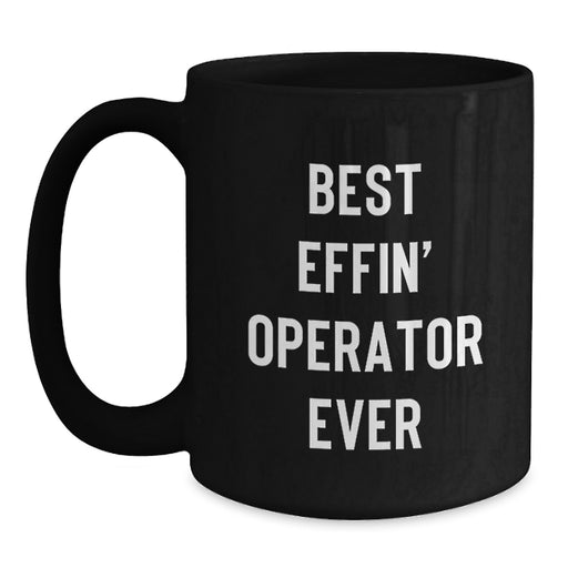 Funny Operator Gifts from Men, Best Effin' Operator Ever Black Coffee Mug, Christmas Unique Gifts for Operator Friends - Main