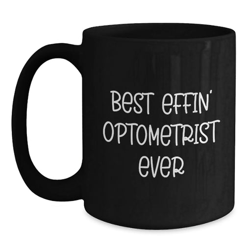 Funny Optometrist Mugs Gifts for Optometrists, Best Effin' Optometrist Ever Black Coffee Mug, Birthday Unique - Main