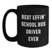 Funny School Bus Driver Gifts for Dad - Best Effin' School Bus Driver Ever Inspirational Quote Black Coffee Mug - Great Gift Ideas for School Bus Driver on Father's Day - Main