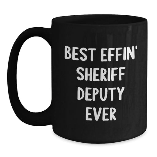 Funny Sheriff Deputy Mug, Best Effin' Sheriff Deputy Ever Quote, Christmas Unique Gifts for Men, Sheriff Deputy Black Coffee Mug from Friends - Main