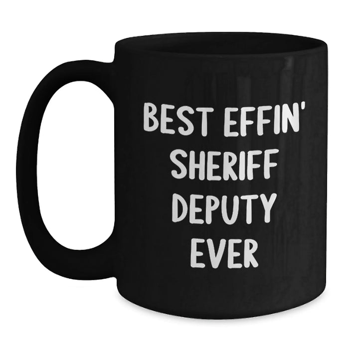Funny Sheriff Deputy Mug, Best Effin' Sheriff Deputy Ever Quote, Christmas Unique Gifts for Men, Sheriff Deputy Black Coffee Mug from Friends - Main