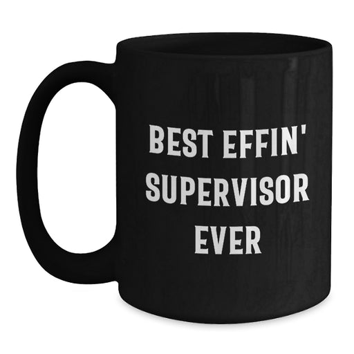 Funny Supervisor Gifts, Best Effin' Supervisor Ever Quotes, Black Coffee Mugs for Graduation, Gifts from Men to Supervisor Friends - Main