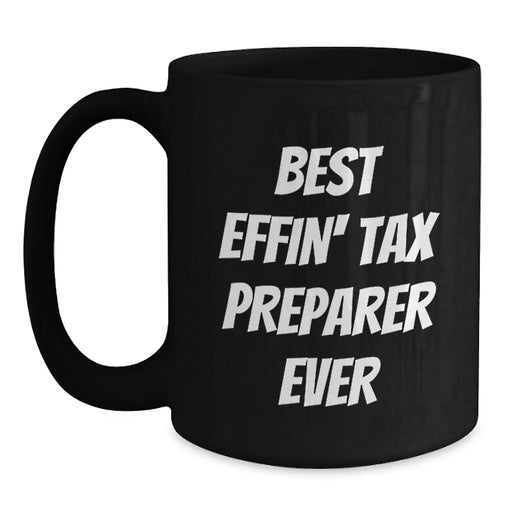Funny Tax Preparer Gifts from Friends for Tax Preparer - Best Effin' Tax Preparer Ever Black Coffee Mug, Birthday Unique Gifts, Tax Preparer Appreciation, Funny Mug - Main