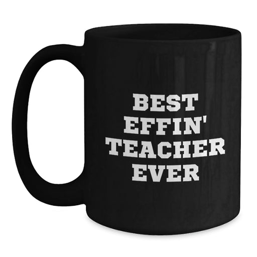 Funny Teacher Quotes Black Coffee Mugs Gifts from Men to Teacher, Funny Best Effin' Teacher Ever Christmas Unique Gifts - Main