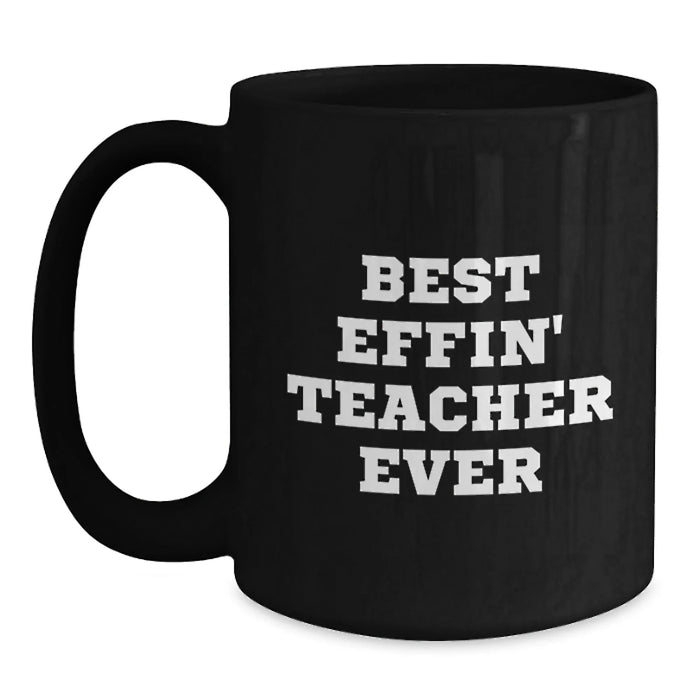 Funny Teacher Quotes Black Coffee Mugs Gifts from Men to Teacher, Funny Best Effin' Teacher Ever Christmas Unique Gifts - Main