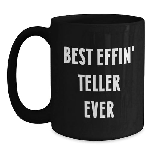 Funny Teller Mugs, Best Effin' Teller Ever, Gifts for Teller, Black Coffee Mug from Friends, Unique Christmas Unique Gifts - Main
