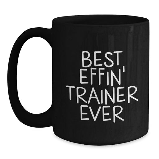 Funny Trainer Gifts from Men, Black Coffee Mug for Best Effin' Trainer Ever Graduation Unique Gifts, Perfect for Women Coworkers Family Friends - Main