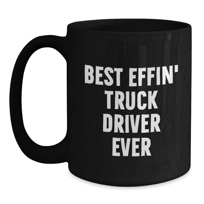 Funny Truck Driver Gifts, Black Coffee Mug, Best Effin' Truck Driver Ever Quote, Father's Day Unique Gifts for Men - Main