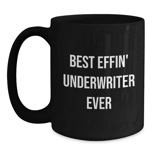 Funny Underwriter Gifts from Men to Women - Best Effin' Underwriter Ever Valentine's Unique Black Coffee Mugs for Underwriter Friends Family - Main