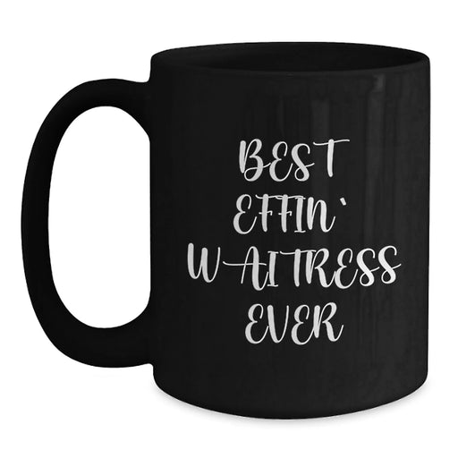 Funny Waitress Birthday Unique Gifts for Her Friends from Men, Unique Black Coffee Mug Quotes Best Effin' Waitress Ever - Main