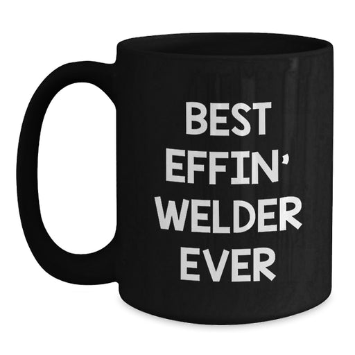 Funny Welder Gifts from Men to Women Best Effin' Welder Ever Black Coffee Mug on Mother's Day - Main