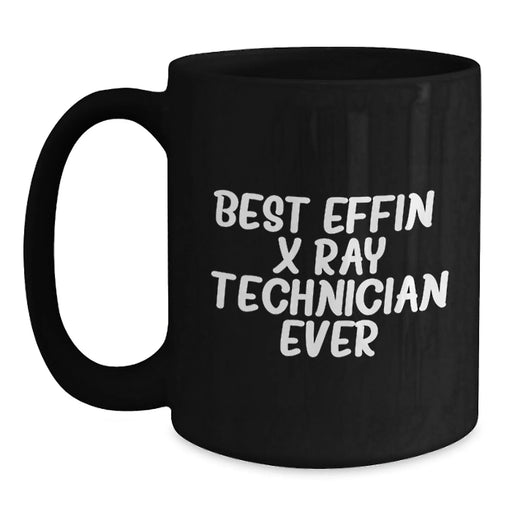 Funny X-Ray Technician Gifts from Friends for X-Ray Technicians - Best Effin' X-ray Technician Ever - Unique Black Coffee Mug for Christmas - Main