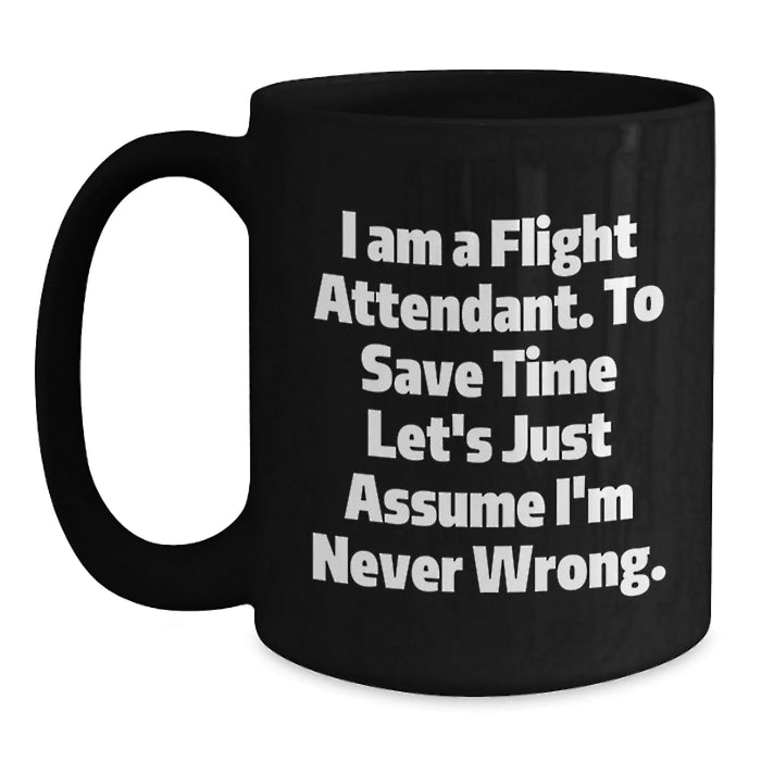 Funny Flight Attendant Gifts for Men - Black Coffee Mug - I'm Never Wrong, Flight Attendant Humor, Birthday Unique Gifts from Friends - Main