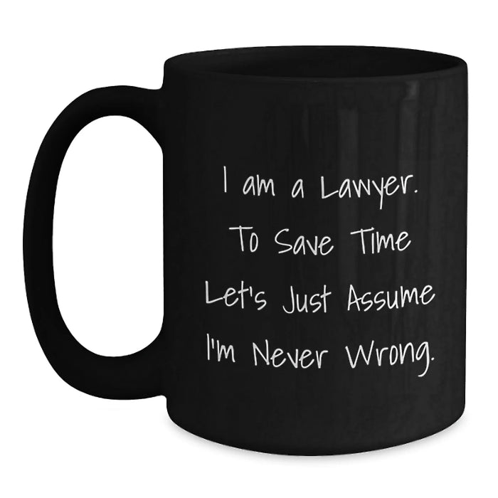 Funny Lawyer Gifts for Birthday, Unique Black Coffee Mug, I Am A Lawyer To Save Time Let's Just Assume I'm Never Wrong, Gifts from Friends to Lawyer Men - Main