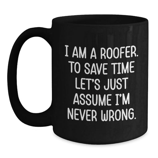 Funny Roofer Gifts for Men, Black Coffee Mug, 'I Am A Roofer To Save Time...' - Main