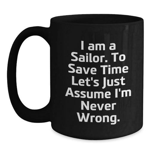 Funny Sailor Gifts for Men Birthday Unique Black Coffee Mugs, Gifts from Friends or Family to the Sailor in Your Life, Sailor Never Wrong Mug, 11oz or 15oz - Main