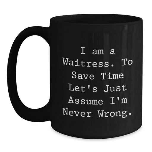 Funny Waitress Birthday Unique Gifts for Friends from Family - I'm Never Wrong Black Coffee Mug - Main