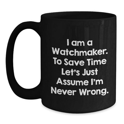 Watchmaker Humor Black Coffee Mugs Funny Gifts from Men Friends to Watchmaker Dad on Father's Day - Main