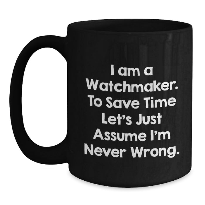 Watchmaker Humor Black Coffee Mugs Funny Gifts from Men Friends to Watchmaker Dad on Father's Day - Main