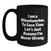 Funny Woodworker Gifts from Dad to Daughter Mother's Day Unique Black Coffee Mug I Am A Woodworker To Save Time Lets Just Assume Im Never Wrong - Main