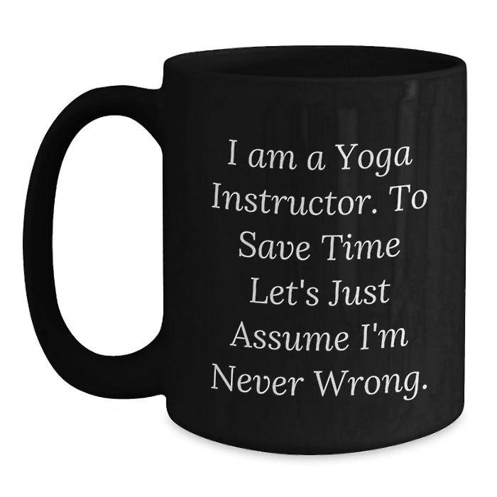 Funny Yoga Instructor Gift for Birthday, Black Coffee Mug with 'I'm Never Wrong' Sarcasm Quote, Perfect Present for Yoga Enthusiast Friends from Family - Main