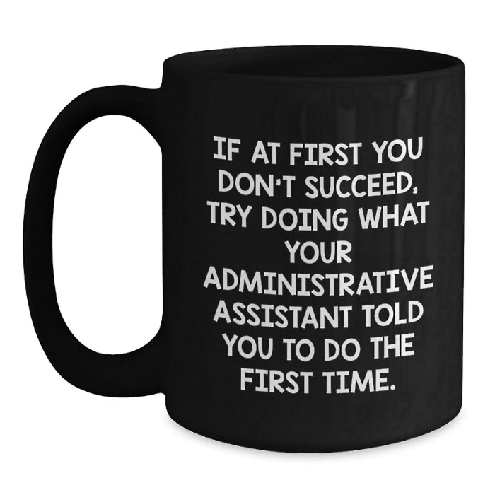 Funny Administrative Assistant Birthday Unique Gift Ideas Black Coffee Mug for Men Women Coworkers Friends Family - If Your Assistant Told You To Do It First Time - Main