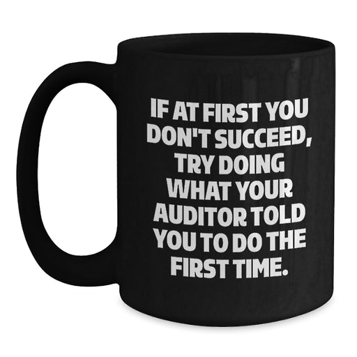 Funny Auditor Gifts from Friends for Graduation - Black Coffee Mug with If At First You Don't Succeed Quote - Main
