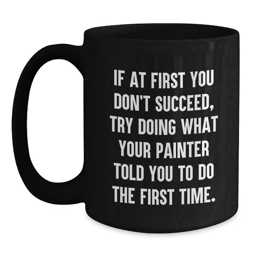 Funny Painter Gifts from Friends and Family for Birthday Unique Mugs, Funny Quote on Black Coffee Mug - Main