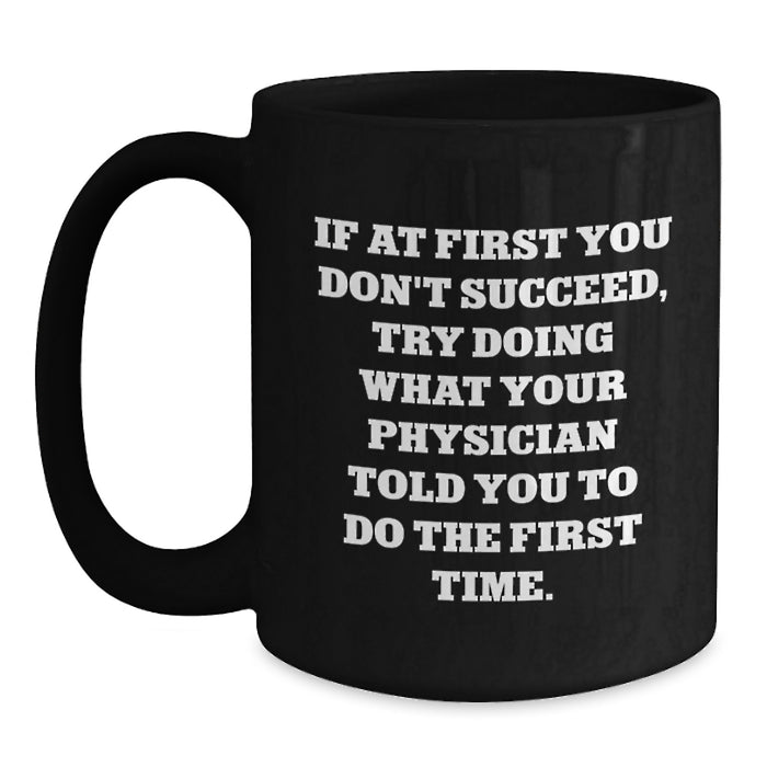 Physician Humor Graduation Unique Gifts from Family, Friends, Coworkers - Funny Quote Black Coffee Mug for Physicians, Men, Women - Main