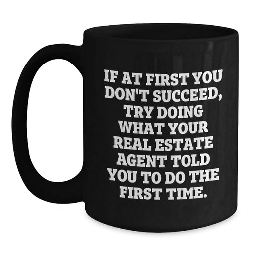 Funny Real Estate Agent Birthday Unique Gifts from the Office - 11oz Black Coffee Mug, Inspirational Quote for Real Estate Agent Friends and Family - Main