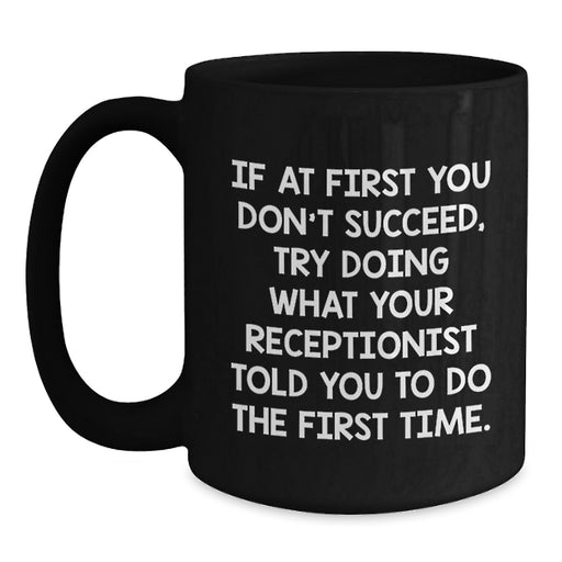 Funny Receptionist Gifts from Friends, Unique Black Coffee Mug for Graduation, Funny Quote 'Try Doing What Your Receptionist Told You To Do The First Time' Gifts for Receptionist - Main