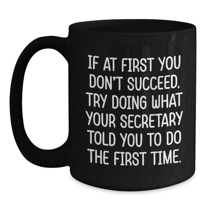 Funny Graduation Unique Gifts from Men to Secretary Woman Friends - Black Coffee Mug - If You Don't Succeed Try Doing What Your Secretary Told You - Funny Humor Black Ceramic Mug - Main