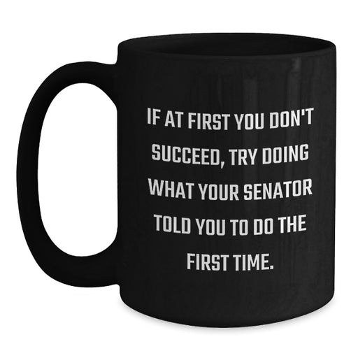 Funny Senator Gifts for Men, Graduation Unique Gifts from Friends, Black Coffee Mug with Inspirational Quote - Main