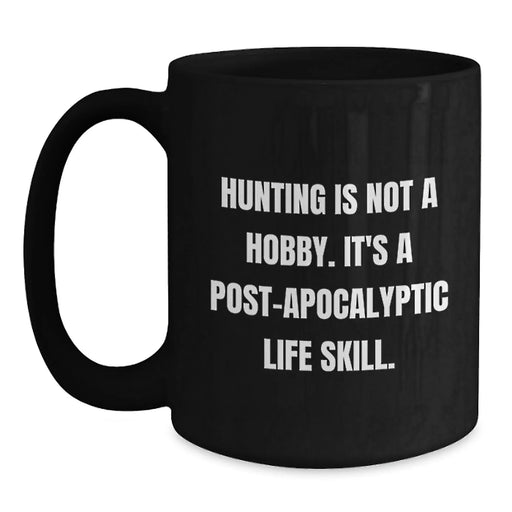 Funny Hunting Gifts for Men - Black Coffee Mug, Post-apocalyptic Life Skill, Birthday Unique Gifts from Friends for Hunting Enthusiasts - Main