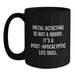 Funny Metal Detecting Gifts for Men Black Coffee Mug, A Great Post-apocalyptic Life Skill Quote for Graduation Unique Gifts from Friends to Family - Main