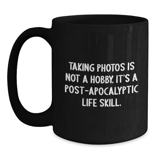 Funny Taking Photos Gifts for Men or Women Graduation Unique Mugs from Friends or Family - Taking Photos Is Not A Hobby It's A Life Skill - Main
