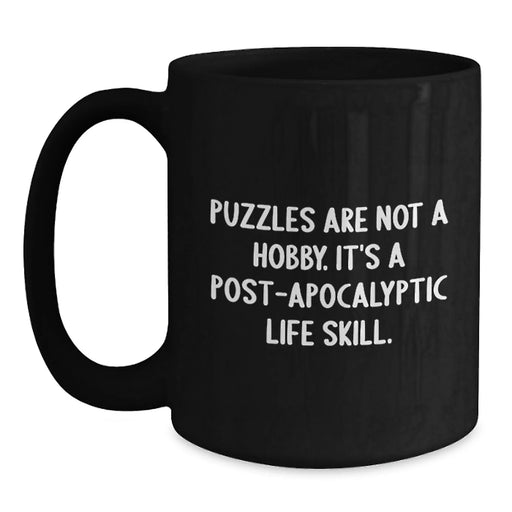 Funny Puzzles Gifts for Friends Birthday Black Coffee Mug 'Puzzles Are Not A Hobby. It's A Post-apocalyptic Life Skill.' - Main
