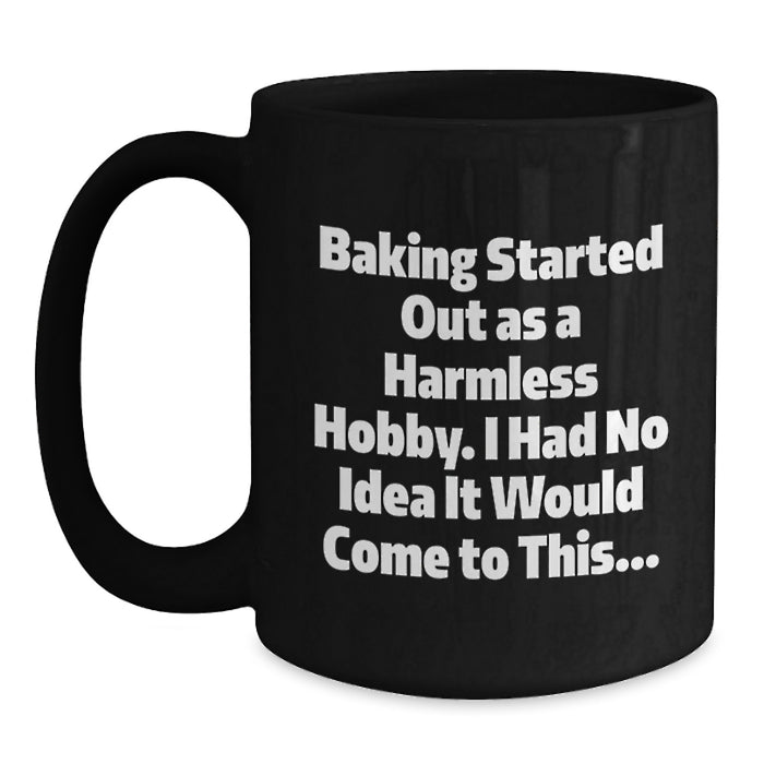 Baking Graduation Unique Gifts from Friends, Black Coffee Mug for Baking Enthusiasts, Funny Quote 'Baking Started Out As A Harmless Hobby I Had No Idea It Would Come To This...' - Main