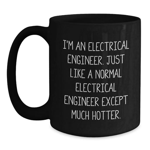 Electrical Engineer Funny Quote Black Coffee Mug Gifts from Friends for Birthday - Main