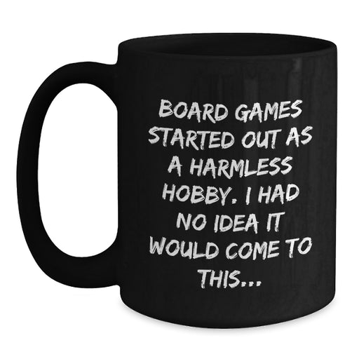 Funny Board Games Gifts for Board Game Enthusiast Friends - Gifts from Friends, Black Coffee Mug, Board Games Started Out As A Harmless Hobby - Main