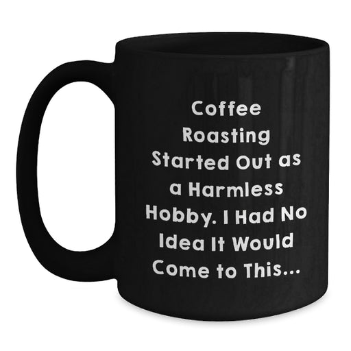 Funny Coffee Roasting Gifts from Friends for Coffee Roasting Lovers - Black Coffee Mug - Graduation Unique Gifts - Main
