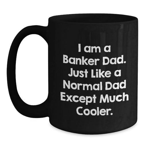 Cool Banker Dad Black Coffee Mug, Funny Quote Gifts from Men to Banker Friends for Birthday - Main