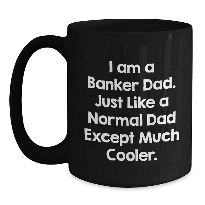 Cool Banker Dad Black Coffee Mug, Funny Quote Gifts from Men to Banker Friends for Birthday - Main
