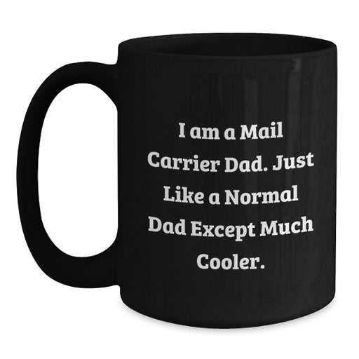 Funny Mail Carrier Dad Gifts, Unique Coffee Mug for Men, 'I Am A Mail Carrier Dad' Graduation Gift - Main