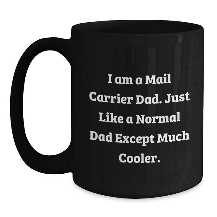 Funny Mail Carrier Dad Gifts, Unique Coffee Mug for Men, 'I Am A Mail Carrier Dad' Graduation Gift - Main