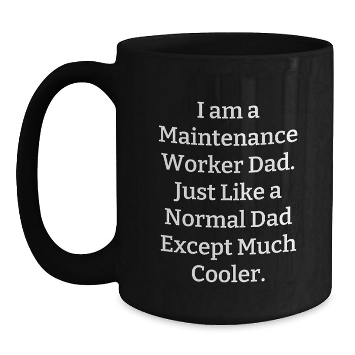 Funny Maintenance Worker Dad Gifts, Black Coffee Mug for Maintenance Worker, I Am A Maintenance Worker Dad Gifts from Family, Unique Gifts for Maintenance Worker Dad - Main