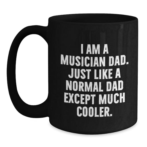 Funny Musician Gifts for Men - I Am A Musician Dad Black Coffee Mug, Perfect for Musician Dads Graduation Unique Gifts from Family, Great for Music Lover - Main