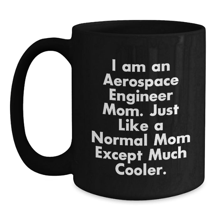 Gifts from Family to Aerospace Engineer Mom Graduation Unique Gifts, Funny Black Coffee Mug with I Am An Aerospace Engineer Mom Quote, 11oz 15oz Ceramic Mug - Main