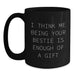Funny Bestie Gifts from Friends for Birthday - I Think Me Being Your Bestie Is Enough Of A Gift, Black Coffee Mug - Main