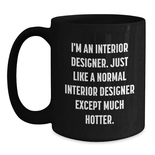 Funny Interior Designer Gifts from Friends for Men - Black Coffee Mug, 'I'm An Interior Designer' - Main
